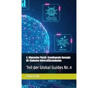 4. Allgemeine Physik: Grundlegende Konzepte für Studenten Universitätsstudenten: Teil der Global Guides Nr. 4