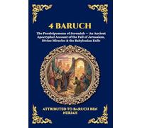 4 Baruch: The Paraleipomena of Jeremiah - An Ancient Apocryphal Account of the Fall of Jerusalem, Divine Miracles & the Babylonian Exile: 103 (Library of Alexandria - Esoteric)
