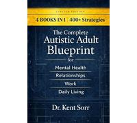 4 Books in 1 | 400+ Strategies: The Complete Autistic Adult Blueprint for Mental Health, Relationships, Work & Daily Living: Burnout Recovery, Sensory Overwhelm, Anxiety & Communication Scripts