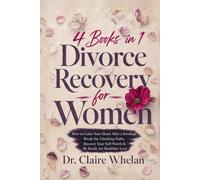 4 Books in 1 | Divorce Recovery for Women: The Psychologist’s Guide for Healing the Grief, Rebuilding Your Identity, and Becoming Yourself Again After Divorce