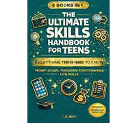 4 BOOKS IN 1: THE ULTIMATE SKILLS HANDBOOK FOR TEENS: EVERYTHING TEENS NEED TO KNOW: MONEY, SOCIAL, EXECUTIVE FUNCTIONING & LIFE SKILLS
