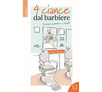 4 ciance dal barbiere. Pensieri, parole e... capelli
