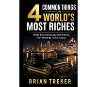 4 Common Things in World's Most Riches: What Billionaires Do Differently That Nobody Talks About