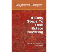 4 Easy Steps To Real Estate Investing: Book 1- Financing Strategies (4 Easy Steps To Real Estate Investing series Book 2 Investment Property Profiles)