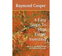 4 Easy Steps To Real Estate Investing: -Book 4 - Building Wealth and Retirement Income: 1