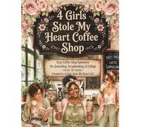 4 Girls Stole My Heart Coffee Shop: Cozy Coffee Shop Ephemera for Journaling, Scrapbooking, & Collage
