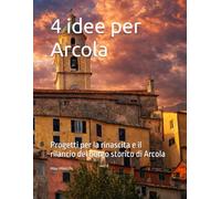 4 idee per Arcola: Progetti per il rilancio culturale del borgo storico di Arcola (Borghi d'Italia)