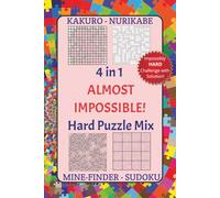 4 in 1 Almost Impossible! Hard Puzzle Mix - Kakuro Nurikabe Mine-Finder Sudoku: A mind-boggling almost impossible! numbers math game for the ... ... 6x9", 80 Brutal puzzles + Solution!