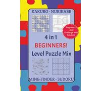 4 in 1 Beginners! Level Puzzle Mix Kakuro Nurikabe Mine-Finder Sudoku: A beginner friendly numbers hunt challenge for Stress free solving, Comfortable ... ... Gifting, Self learning fun, Chill!