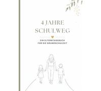 4 Jahre Schulweg - Ein Elterntagebuch für die Grundschulzeit: Das große Grundschul-Tagebuch für Eltern | Erinnerungsbuch zur Einschulung | ... festhalten | Geschenk zur Einschulung