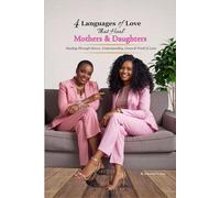 4 Languages of Love That Heal Mothers & Daughters: Healing Through Honor, Understanding, Grace & Truth in Love