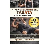 4-Minute Dumbbell Tabata Chest Workout: A Beginner’s Step-by-Step Plan to Build Chest Strength in 8 Rounds a Day