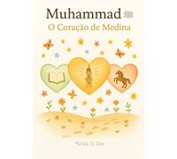 4. Muhammad ﷺ | O Coração de Medina | Livros Islâmicos Infantis em Português: Sirah do profeta Muhammad ﷺ: Sirah do profeta Muhammad ﷺ