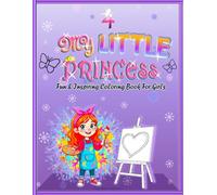 4 MY LITTLE PRINCESS, A FUN & INSPIRATIONAL COLORING BOOK FOR GIRLS: 51 ILLUSTRATION TO BUILD CONFIDENCE , SELF-LOVE & GIRL POWER | MOTIVATIONAL COLORING BOOK FOR AGES 8-12