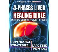 4-Phases Liver Healing Bible: The New Science of Liver Recovery: Advanced Nutritional Strategies and Targeted Regenerative Peptides to Reverse Fatty Liver, Regain Energy, and Boost Metabolism