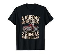 4 Ruedas Mueven el Cuerpo 2 Ruedas el Alma Moto Camiseta