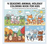 4 Season Holiday Family Coloring Book for Kids: A Cute Animal Adventure through Spring, Summer, Autumn and Winter | Easy Seasonal Scenes with Bunnies, Bears and Foxes for Toddlers and Ages 4-8