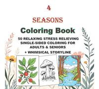 4 Seasons Coloring Book: 50 Relaxing Single-Sided Designs for Stress Relief with a Whimsical Storyline for Adults & Seniors (Feather N. Line Relaxation Coloring Series for adults and seniors)