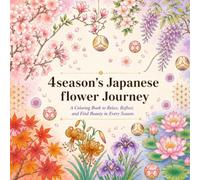 4 season's Japanese flower Journey: A Coloring Book to Relax, Reflect, and Find Beauty in Every Season