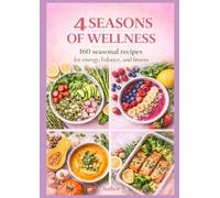"4 seasons of health": This book is designed to make healthy eating simple, affordable, and delicious any time of year.