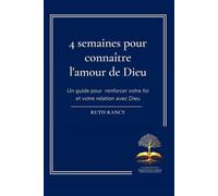 4 semaines pour connaître l'amour de Dieu: Un guide pour renforcer votre foi et votre relation avec Dieu