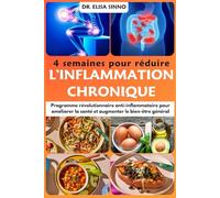 4 semaines pour réduire l’inflammation chronique: Programme révolutionnaire anti-inflammatoire pour améliorer la santé et augmenter le bien-être général