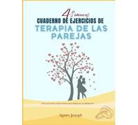 4-Semanas Cuaderno de Ejercicios de Terapia de las Parejas: Estrategias, Discusiones y Ejercicios Esenciales para Fortalecer su Relación