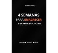 4 semanas para Emagrecer e Ganhar Disciplina: Plano Simples e realista para criar hábitos e transformar o teu corpo