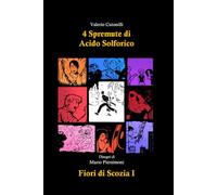 4 SPREMUTE DI ACIDO SOLFORICO: FIORI DI SCOZIA VOLUME I°