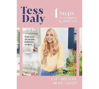 4 Steps: To a Happier, Healthier You. The inspirational food and fitness guide from Strictly Come Dancing’s Tess Daly