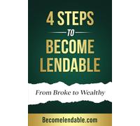 4 STEPS TO BECOME LENDABLE: FROM BROKE TO WEALTHY