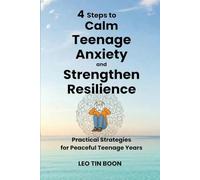 4 Steps to Calm Teenage Anxiety and Strengthen Resilience: Practical Strategies for Peaceful Teenage Years