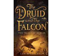 #4 The Trials of Merlin: Three Vessels. One destiny. The trials that will decide the future of magic. (The Druid And The Falcon)