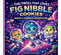 4 The Troll That Loves Fig Nibble Cookies: A Space Adventure