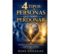 4 TIPOS DE PERSONAS QUE DEBES PERDONAR: Sanando el corazón, soltando el pasado y caminando en libertad según los principios de Dios (Escuela del Espíritu)