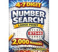 4 to 7 Digit Number Search: Large Print Puzzle Book for Adults and Seniors with 2,000 Hidden Numbers to Find and Solutions Included (Number Search Series)