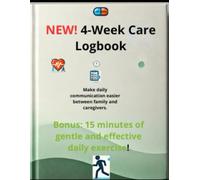 4-Week Care Logbook: Track daily care, medications, meals, hydration, mood & physical activity - Includes 15-minute gentle exercises