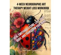 4-Week Neurographic Art Therapy Weight Loss Workbook: Heal Emotional Eating, Love Your Body, and Transform Your Mind