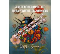 4-Week Neurographic Art Therapy Weight Loss Workbook: Heal Emotional Eating, Love Your Body, and Transform Your Mind
