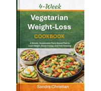 4-Week Vegetarian Weight Loss Cookbook: A Simple, Sustainable Plant-Based Plan to Lose Weight, Boost Energy, and Feel Amazing