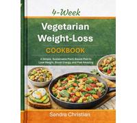 4-Week Vegetarian Weight Loss Cookbook: A Simple, Sustainable Plant-Based Plan to Lose Weight, Boost Energy, and Feel Amazing