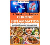 4 Weeks to Reduce Chronic Inflammation: Revolutionary Anti-Inflammatory Program to Improve Health and Boost Overall Well-Being