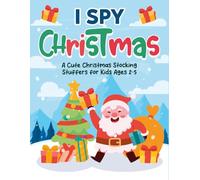 4 Year Old Christmas Gifts: I Spy Christmas Book: Fun And Easy Puzzle Game, Presents For Toddlers Ages 3, 4, 5 | Santa Hats, Snowmen & Hidden Treats (Christmas Gift For Kids 2-5)