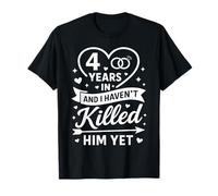 4 Years in and I Haven't Killed Him Yet Cute 4th Anniversary Camiseta