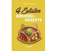 4-Zutaten-Breifrei-Rezepte: Das große Baby-Led-Weaning-Kochbuch mit einfachen Beikost-Rezepten für Babys ab 6 Monate (Gesunde BLW-Rezepte für eine sichere Beikosteinführung)