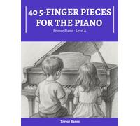 40 5-Finger Pieces for the Piano: Primer Piano - Level A