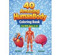 40 Amazing Human Body Coloring Pages for Kids Ages 4-12: Fun and Educational Anatomy Coloring Book - Learn the Organs of the Human Body While Coloring