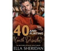 40 and Flirting (with Disaster): A Small-Town Over 40 Romance (Silver Foxes of Black Wolf's Bluff)