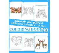 40 Animals are paired with heart shapes: 40 Cute Animal Coloring Pages Filled With Love, Hearts, and Fun