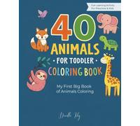 40 Animals for Toddler Coloring Book: Anti-Stress Designs for Kids Ages 2-5 | Easy Large Pages, Fun Baby Animal Coloring
